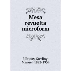   Mesa revuelta microform Manuel, 1872 1934 MaÌrquez Sterling Books