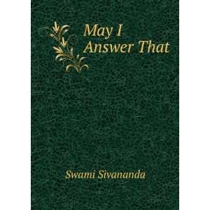  May I Answer That Swami Sivananda Books