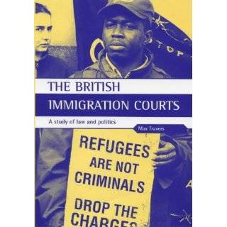 The British Immigration Courts: A study of law and politics by Max 