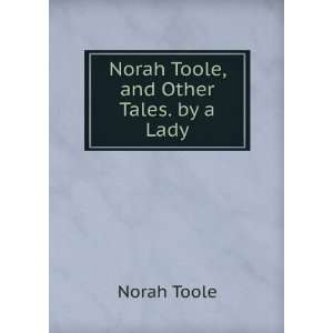    Norah Toole, and Other Tales. by a Lady Norah Toole Books