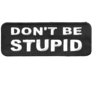  DONT BE STUPID Embroidered Funny Fun Biker Vest Patch 