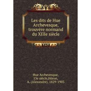 Les dits de Hue Archevesque, trouvÃ¨re normand du XIIIe siÃ¨cle 