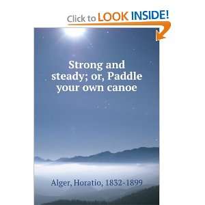  Strong and steady; or, Paddle your own canoe: Horatio 