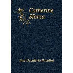  Catherine Sforza: Pier Desiderio Pasolini: Books