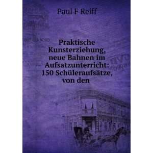    150 SchÃ¼leraufsÃ¤tze, von den . Paul F Reiff Books