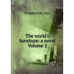    The worlds furniture a novel Volume 2 Pemberton Mrs Books