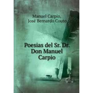   Sr. Dr. Don Manuel Carpio JosÃ© Bernardo Couto Manuel Carpio Books