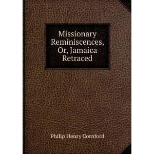   Reminiscences, Or, Jamaica Retraced: Philip Henry Cornford: Books