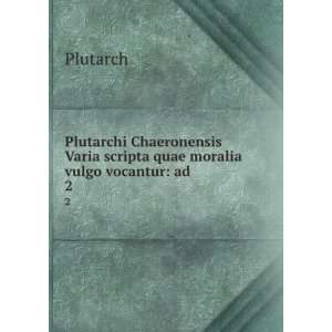   Varia scripta quae moralia vulgo vocantur ad . 2 Plutarch Books