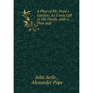   at His Death, with a Plan and . Alexander Pope John Serle  Books