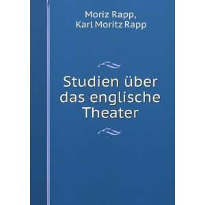   Ã¼ber das englische Theater: Karl Moritz Rapp Moriz Rapp: Books