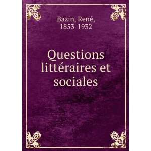   Questions littÃ©raires et sociales ReneÌ, 1853 1932 Bazin Books