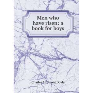    Men who have risen a book for boys Charles Altamont Doyle Books