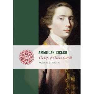  American Cicero The Life of Charles Carroll (Lives of the 