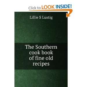  The Southern cook book of fine old recipes Lillie S 