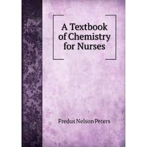 Textbook of Chemistry for Nurses: Fredus Nelson Peters:  