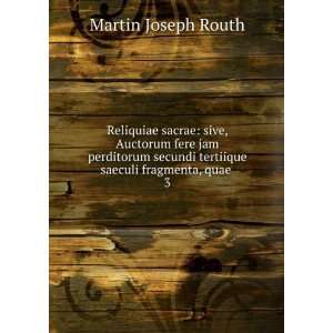   saeculi fragmenta, quae . 3 Martin Joseph Routh  Books