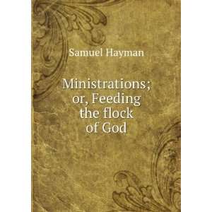  Ministrations; or, Feeding the flock of God Samuel Hayman Books
