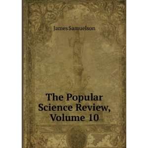    The Popular Science Review, Volume 10: James Samuelson: Books