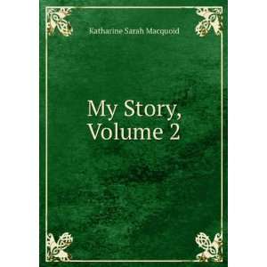  My Story, Volume 2 Katharine Sarah Macquoid Books