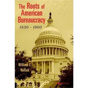  The Roots of American Bureaucracy, 1830 1900 [Paperback 