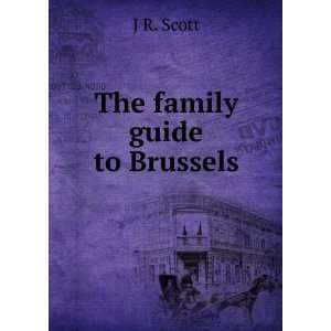  The family guide to Brussels J R. Scott Books