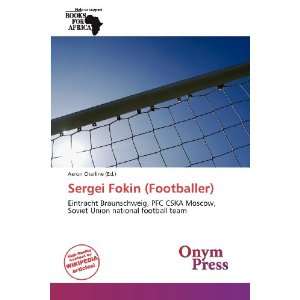  Sergei Fokin (Footballer) (9786139262953) Aeron Charline Books