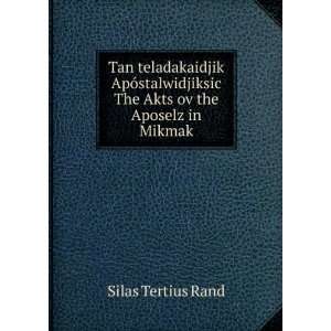   The Akts ov the Aposelz in Mikmak Silas Tertius Rand Books
