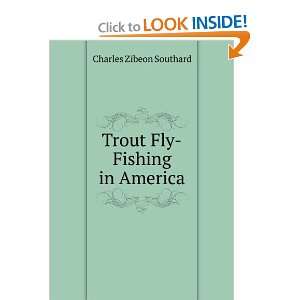    Trout Fly Fishing in America: Charles Zibeon Southard: Books