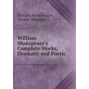   , Dramatic and Poetic: George Steevens William Shakespeare : Books