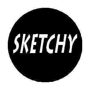 SKETCHY 1.25 Pinback Button Badge / Pin: Everything Else