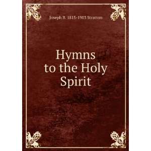    Hymns to the Holy Spirit Joseph B. 1815 1903 Stratton Books