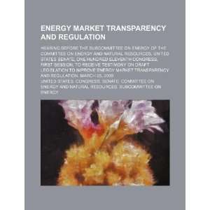  Energy market transparency and regulation: hearing before 