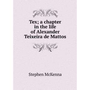   in the life of Alexander Teixeira de Mattos Stephen McKenna Books