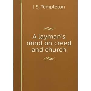  A laymans mind on creed and church J S. Templeton Books
