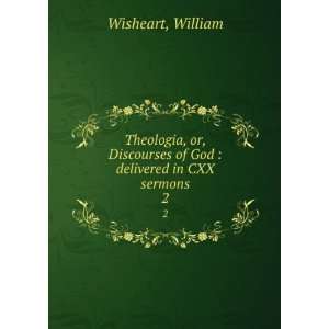   of God  delivered in CXX sermons. 2 William Wisheart Books