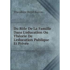   De Leducation Publique Et PrivÃ©e Theodore Henri Barrau Books