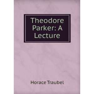  Theodore Parker A Lecture Horace Traubel Books