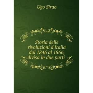   Italia dal 1846 al 1866, divisa in due parti . Ugo Sirao Books