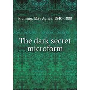    The dark secret microform May Agnes, 1840 1880 Fleming Books