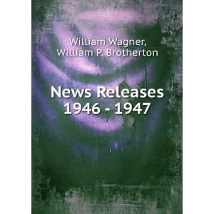   News Releases 1946   1947 William P. Brotherton William Wagner Books