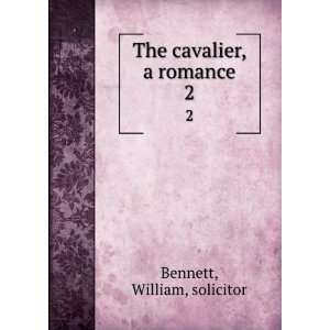    The cavalier, a romance. 2 William, solicitor Bennett Books