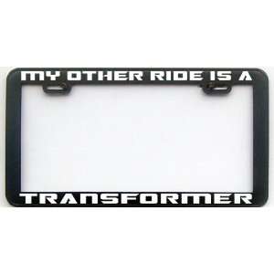 MY OTHER RIDE IS A TRANSFORMER LICENSE PLATE FRAME 