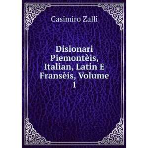   ¨is, Italian, Latin E FransÃ¨is, Volume 1 Casimiro Zalli Books