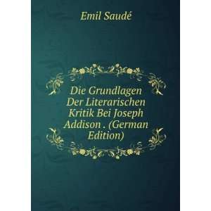   Kritik Bei Joseph Addison . (German Edition) Emil SaudÃ© Books