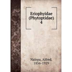    Eriophyidae (Phytoptidae). 4 Alfred, 1856 1929 Nalepa Books