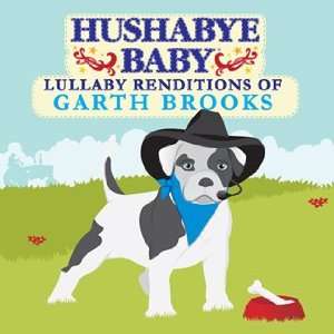    Lullaby Renditions of Garth Brooks   CD by Hushabye Baby: Baby