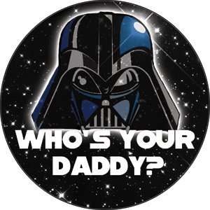  Star Wars   Darth Vader Whos Your Daddy? 1.5 Pinback 