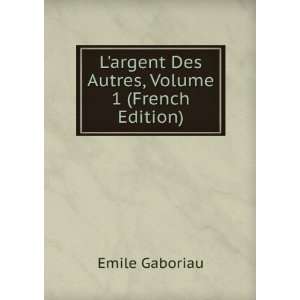 Largent Des Autres, Volume 1 (French Edition) Emile 