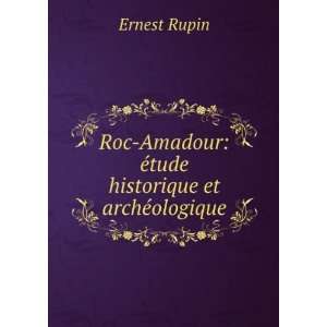   Amadour Ã©tude historique et archÃ©ologique Ernest Rupin Books